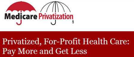 Medicare vs. Privatization - Privatized, For-Profit Health Care: Pay More and Get Less