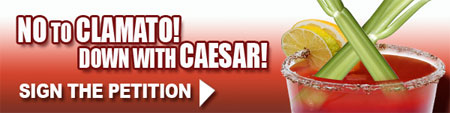 No to Clamato! Down with Caesar! Sight the Petition Now!